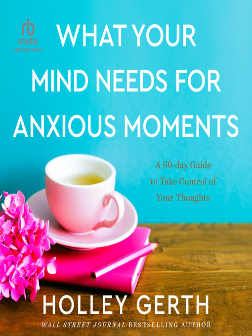 Title details for What Your Mind Needs for Anxious Moments by Holley Gerth - Available